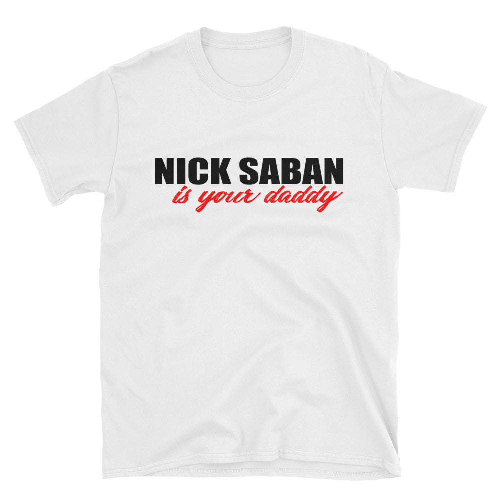 NICK SABAN IS YOUR DADDY Short-Sleeve Unisex T-Shirt
