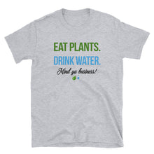 Eat Plants. Drink Water. Mind Ya Business Tee