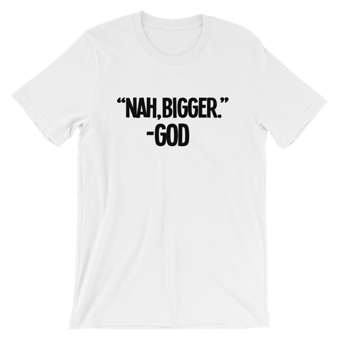 Nah Bigger Tees