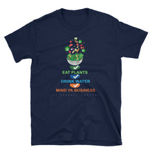 EAT PLANTS. DRINK WATER. MIND YA BUSINESS T-Shirt