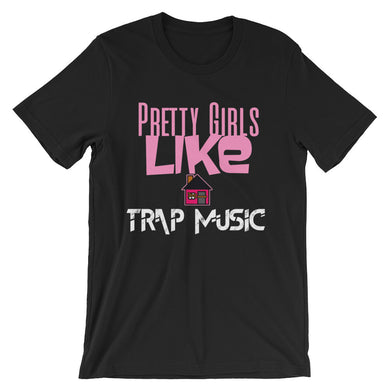 PRETTY GIRLS LIKE TRAP MUSIC Unisex short sleeve t-shirt