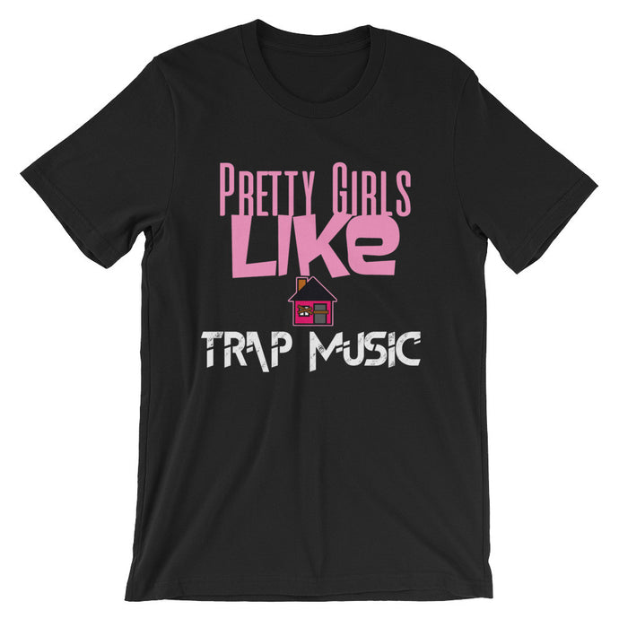 PRETTY GIRLS LIKE TRAP MUSIC Unisex short sleeve t-shirt