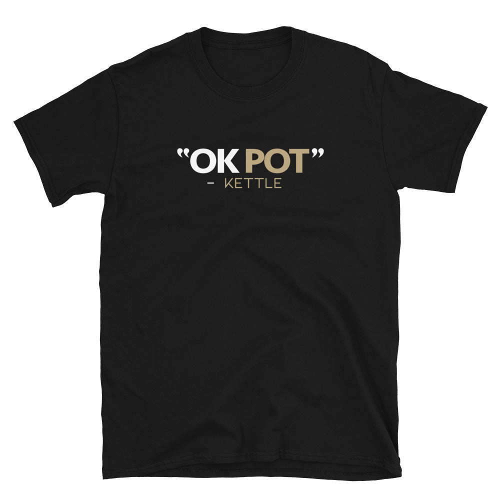 WHEN THE POT CALLS THE KETTLE BLACK Tee