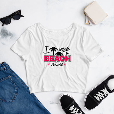 I Wish A Beach Would Women’s Crop Tee