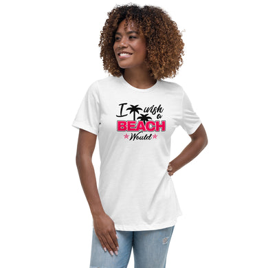 I Wish A Beach Would Women's Relaxed T-Shirt